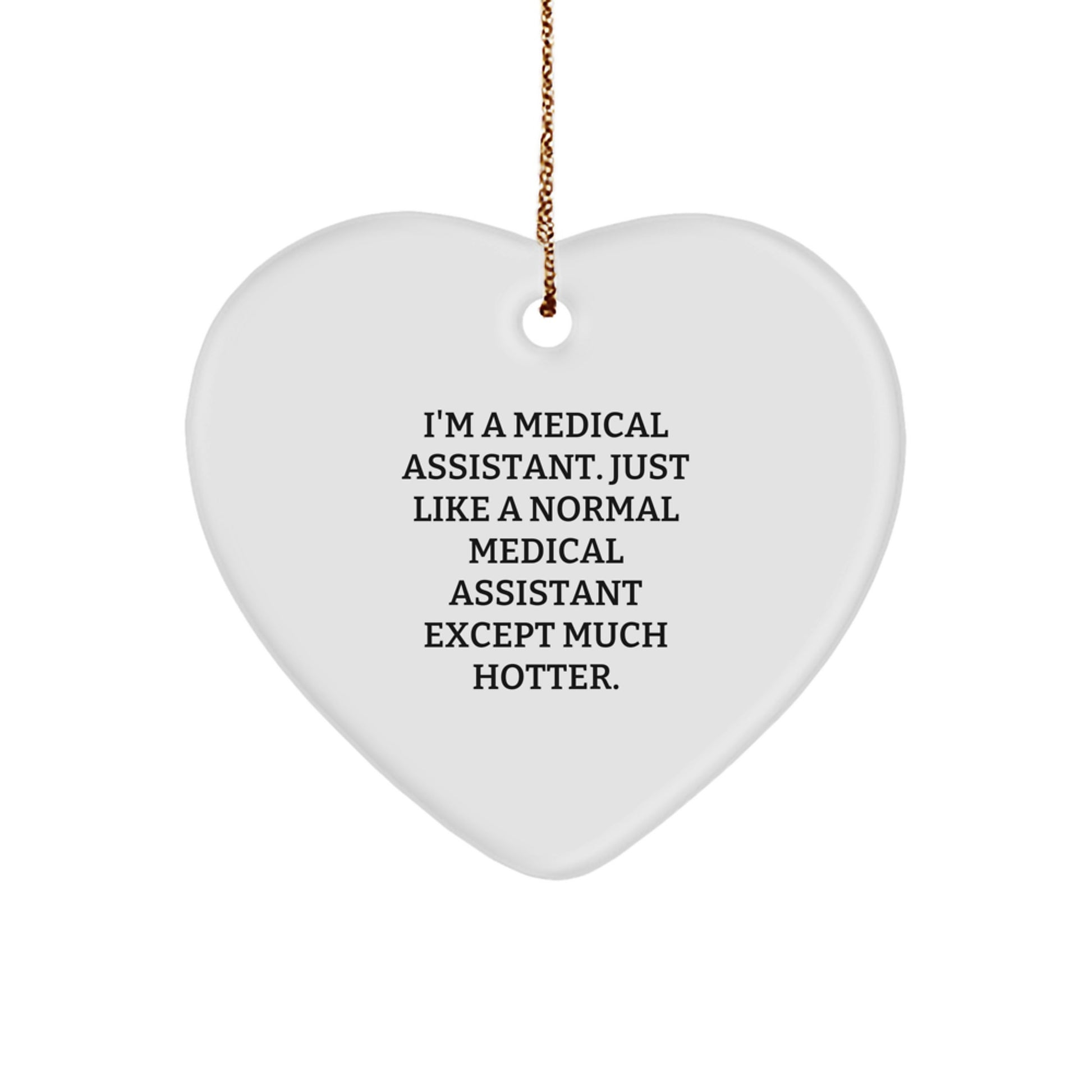 Funny Medical Assistant Gifts for Men, Women, Coworkers, Friends - Heart Ornament, 'I'm A Medical Assistant...' - Image 1