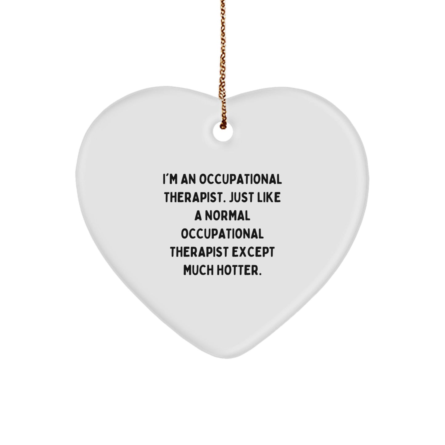 Occupational Therapist Gifts Funny Quote Heart Ornament, Gifts from Friends for Occupational Therapist, Christmas Unique Gifts - Image 1