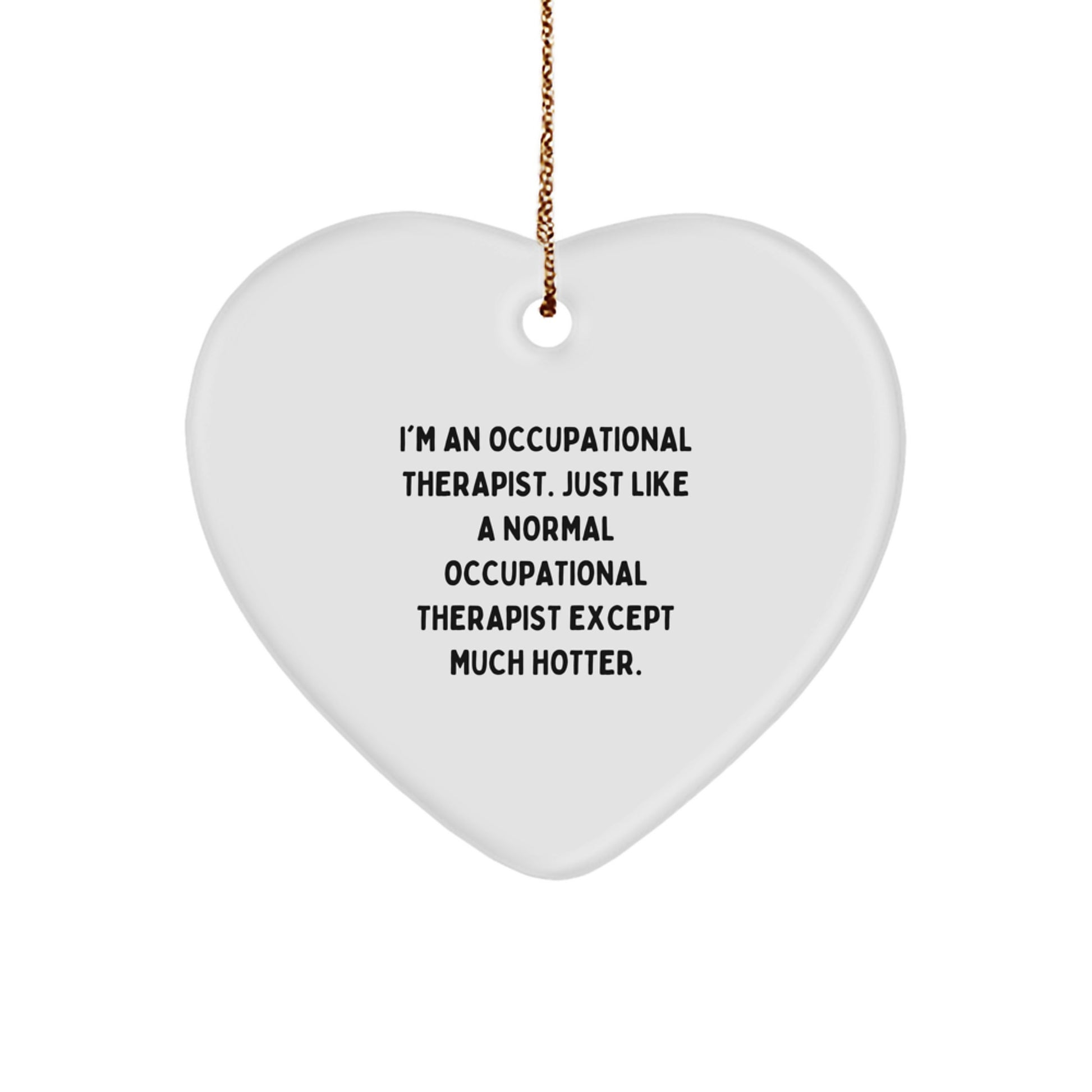 Occupational Therapist Gifts Funny Quote Heart Ornament, Gifts from Friends for Occupational Therapist, Christmas Unique Gifts - Image 1