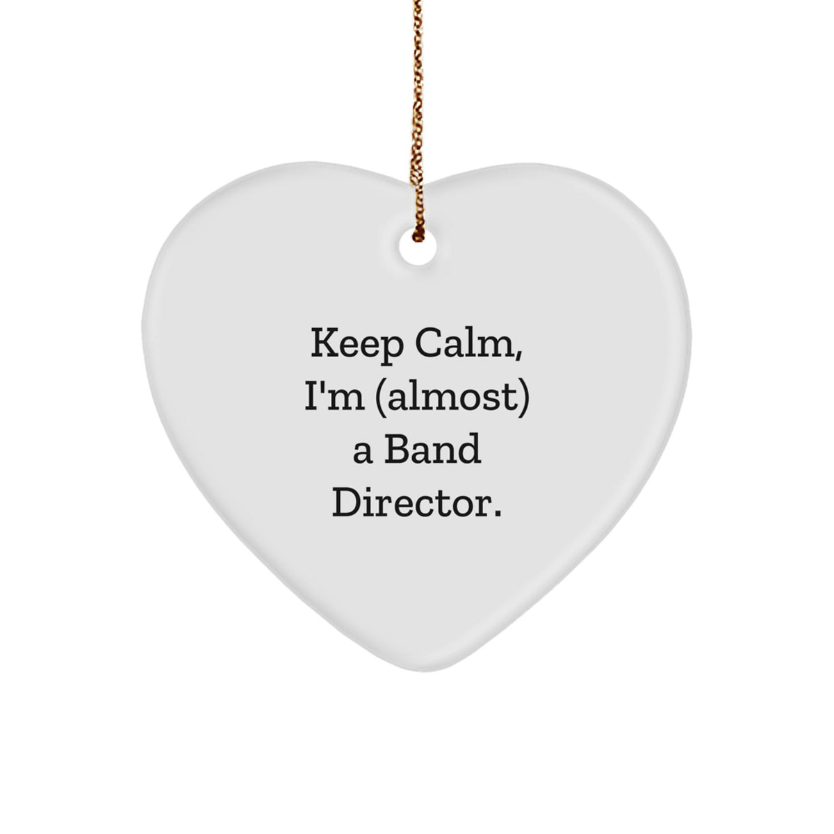 Funny Band Director Gifts for Christmas, Heart Ornament Keeps Calm, I'm (almost) A Band Director. Gifts from Family to Band Director - Image 1
