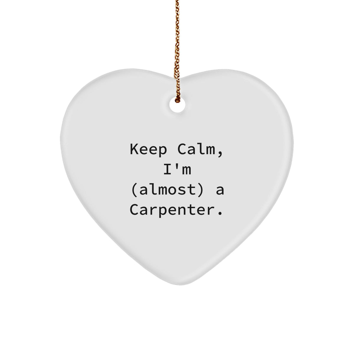 Funny Carpenter Gifts from Friends, Heart Ornament Christmas Unique for Men, 'Keep Calm, I'm (almost) A Carpenter' Inspiration - Image 1