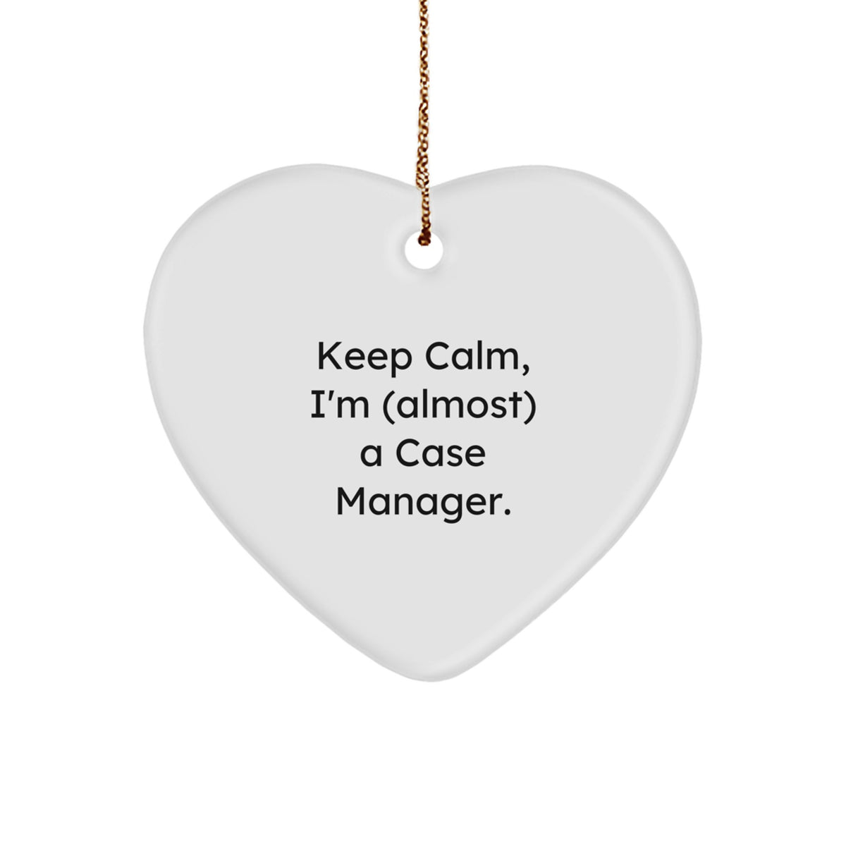 Funny Case Manager Gifts from Friends for Christmas Unique Heart Ornament - Keep Calm, I'm (almost) A Case Manager. - Image 1