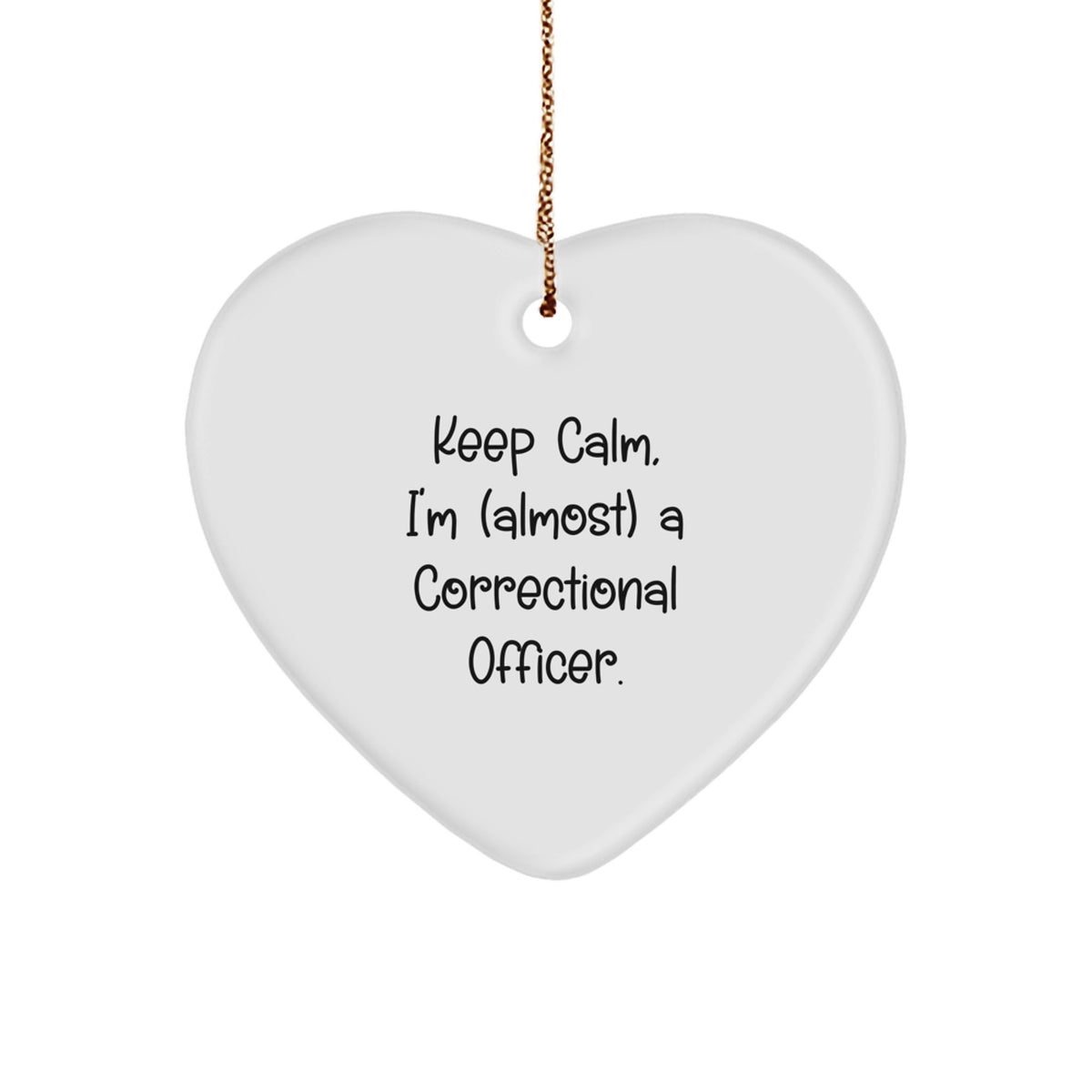 Funny Correctional Officer Gifts for Men - Keep Calm Almost Correctional Officer Heart Ornament, Unique Christmas Unique Gifts from Son - Image 1