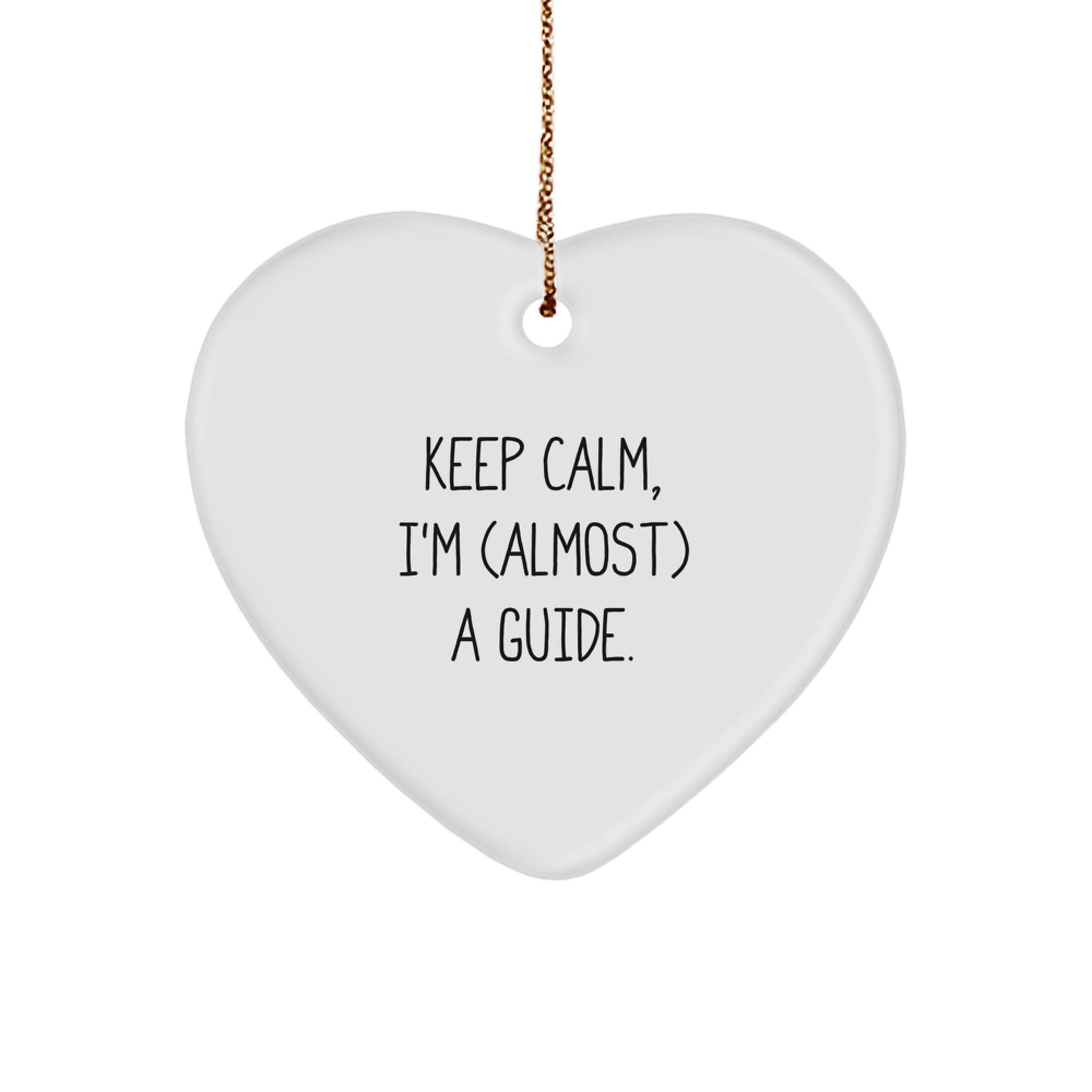 Funny Guide Heart Ornament Gifts from Friends for Christmas, Keep Calm I'm almost a Guide Heart Shaped White Ornament, Unique Guide Enthusiast Gifts - Image 1