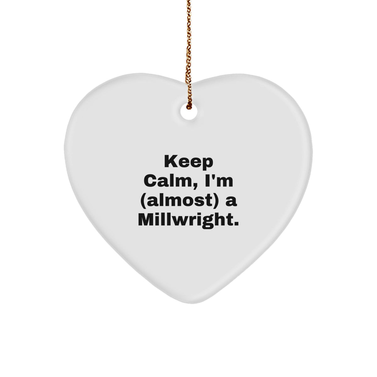 Millwright Heart Ornament for Him Gift Keep Calm, I'm a Millwright - Image 1