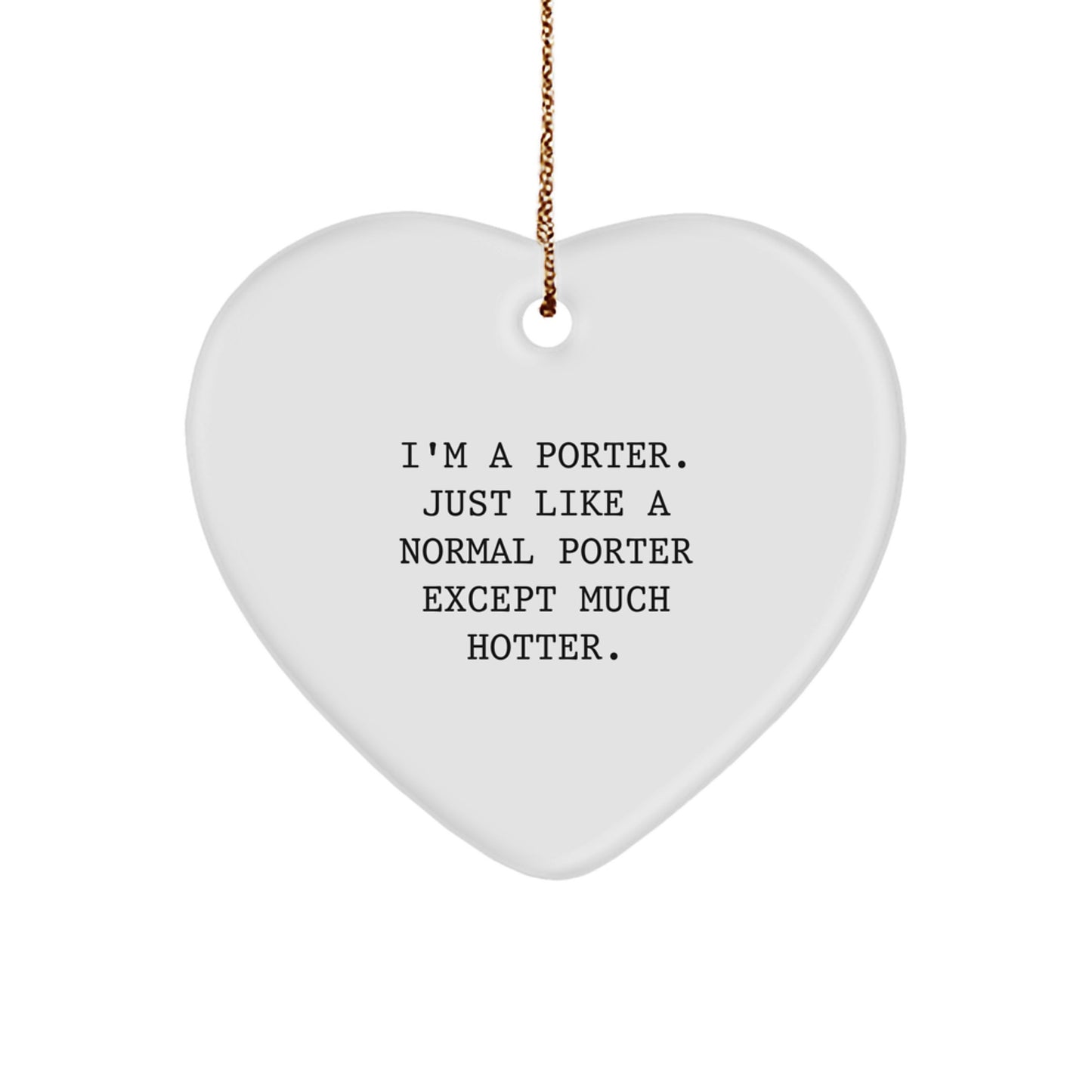 Funny Porter Gifts, Heart Ornament for Christmas, I'm A Porter Just Like A Normal Porter Except Much Hotter, Heartfelt Gift for Porter, Gifts from Family - Image 1