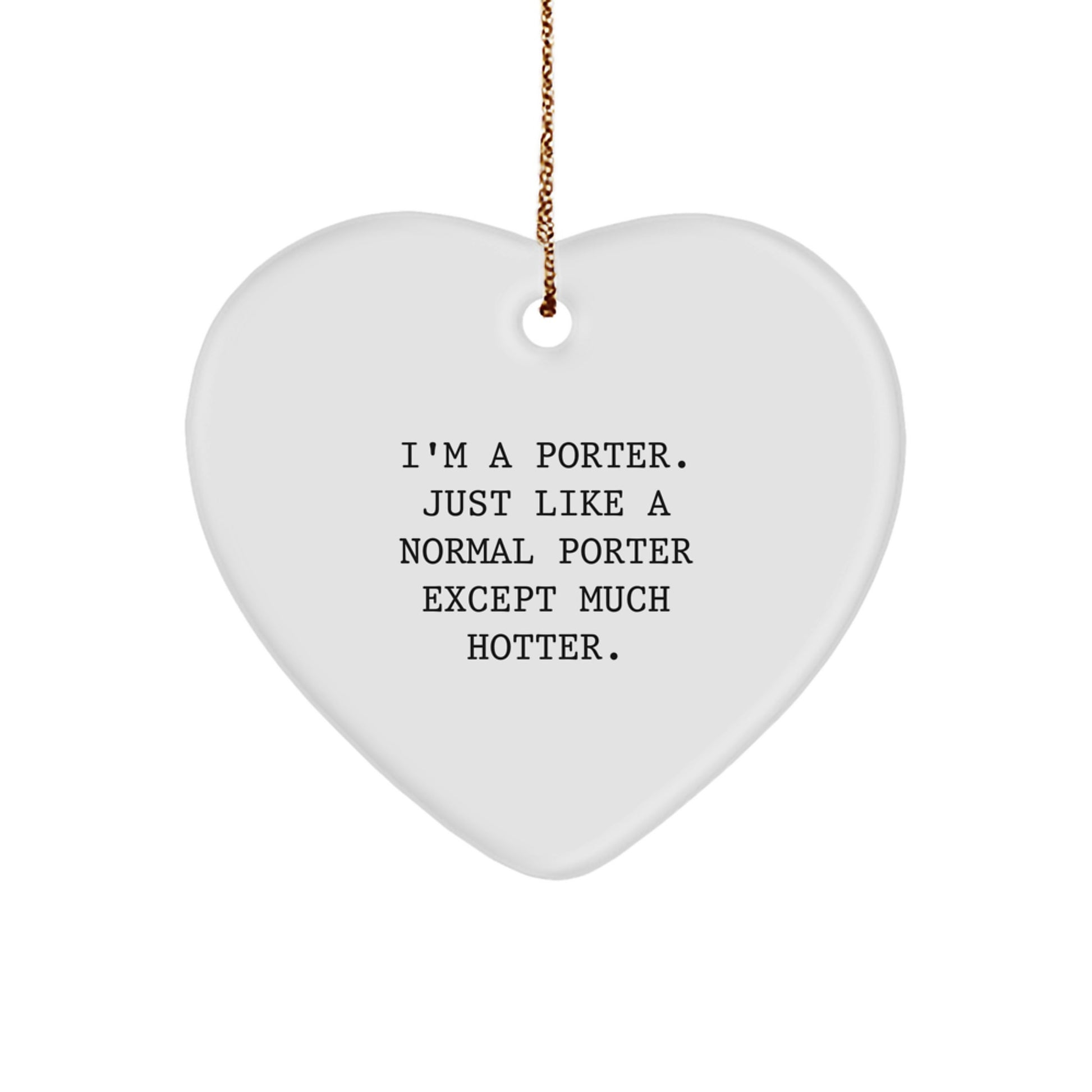 Funny Porter Gifts, Heart Ornament for Christmas, I'm A Porter Just Like A Normal Porter Except Much Hotter, Heartfelt Gift for Porter, Gifts from Family - Image 1