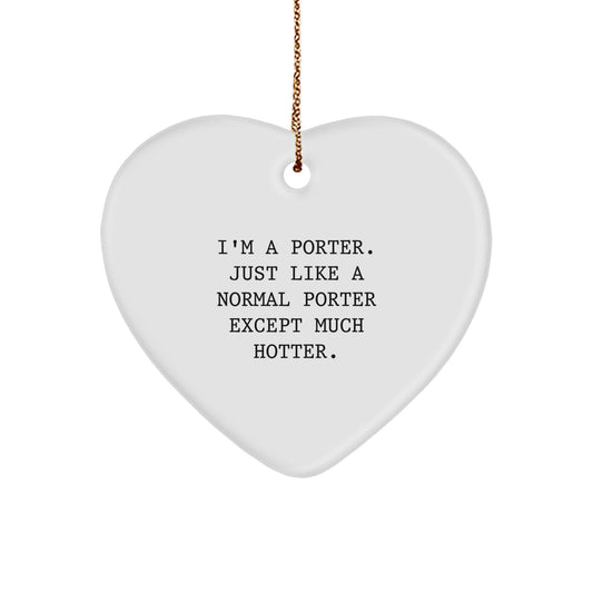 Funny Porter Gifts, Heart Ornament for Christmas, I'm A Porter Just Like A Normal Porter Except Much Hotter, Heartfelt Gift for Porter, Gifts from Family - Image 1