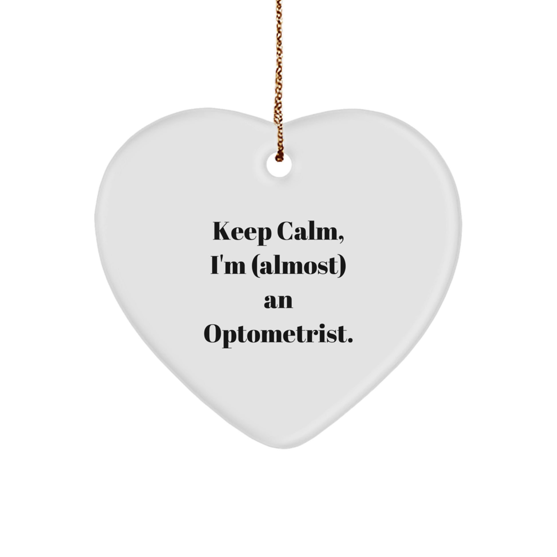 Funny Optometrist Heart Ornament Gifts from Friends, Keep Calm I'm (almost) An Optometrist Christmas Unique Gifts - Image 1