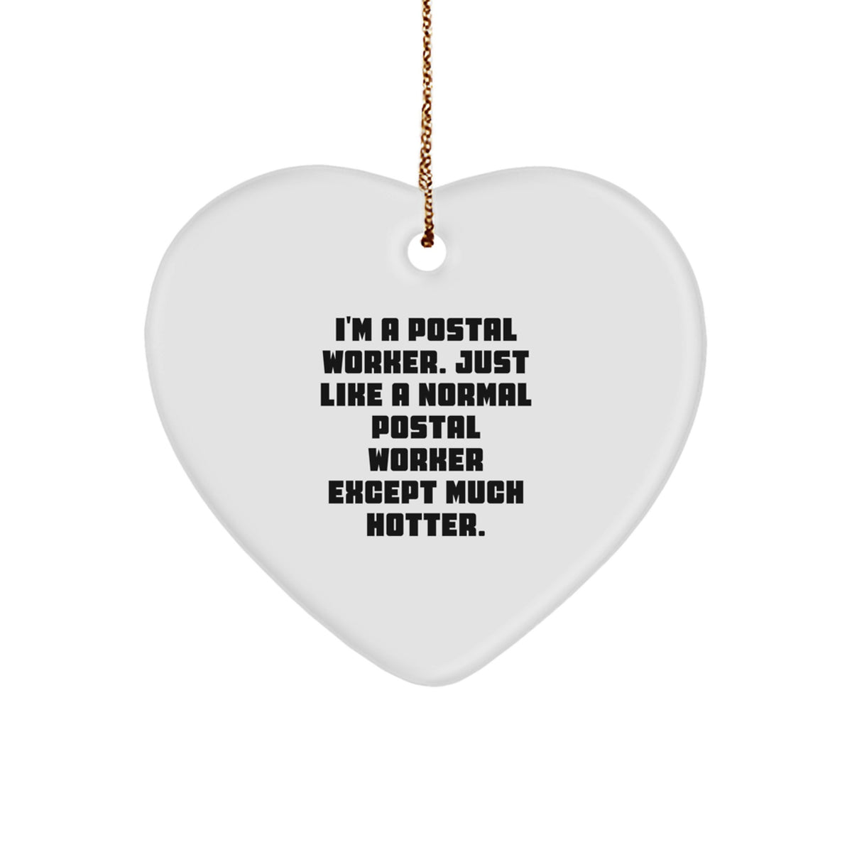 Funny Postal Worker Gifts from Friends for Men - Heart Ornament, I'm A Postal Worker, Except Much Hotter. - Image 1