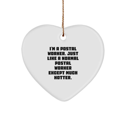 Funny Postal Worker Gifts from Friends for Men - Heart Ornament, I'm A Postal Worker, Except Much Hotter. - Image 1