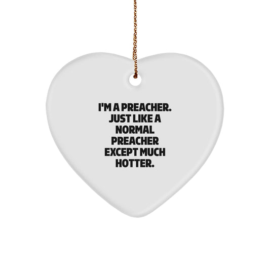 Funny Preacher Gifts for Men, Heart Ornament with 'I'm A Preacher. Just Like A Normal Preacher Except Much Hotter.' Quote, Christmas Unique Gifts from Friends, Coworkers to Family - Image 1