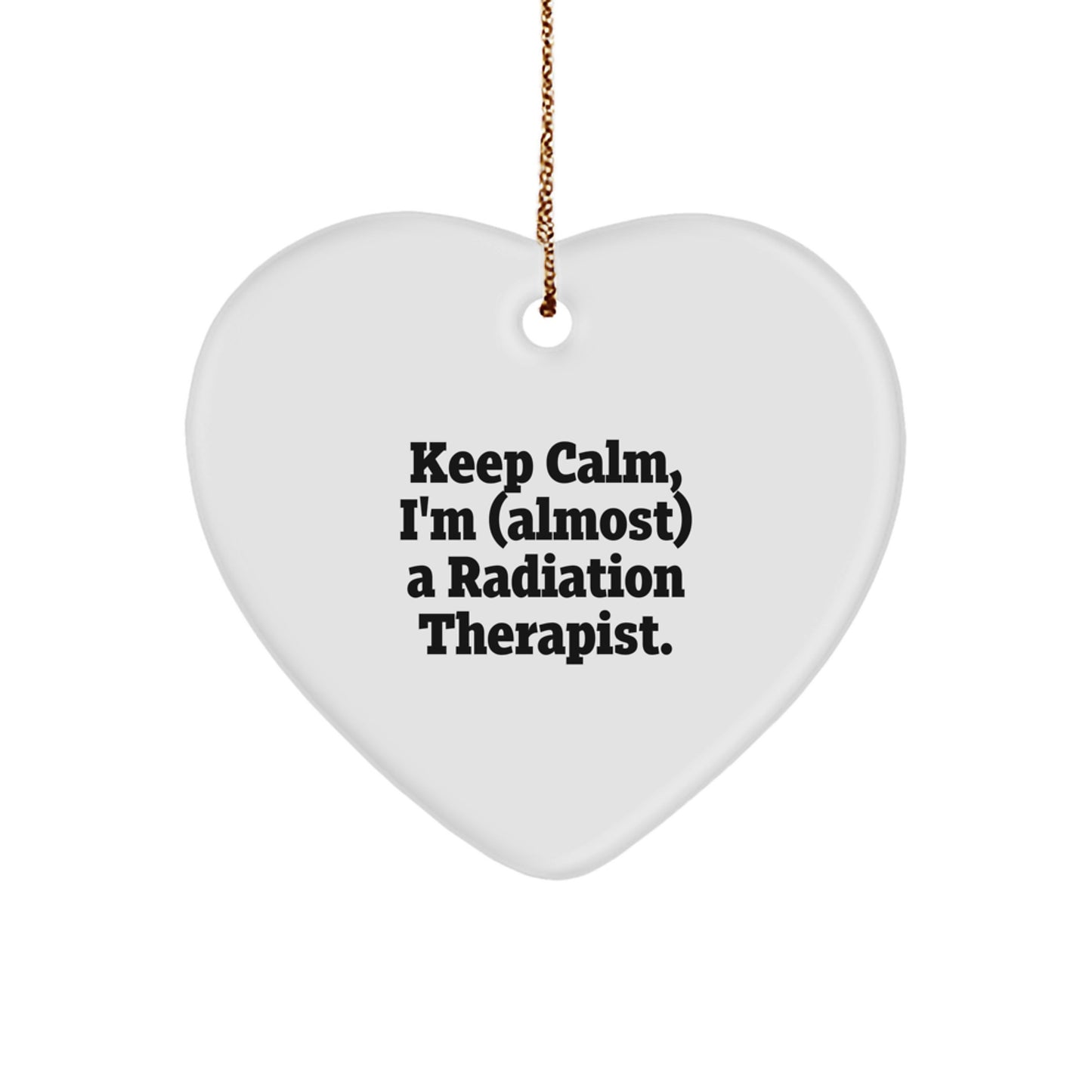 Funny Radiation Therapist Heart Ornament Gifts from Family and Friends - 'Keep Calm, I'm (almost) A Radiation Therapist' Christmas Unique Gifts for Men Women Coworkers - Image 1