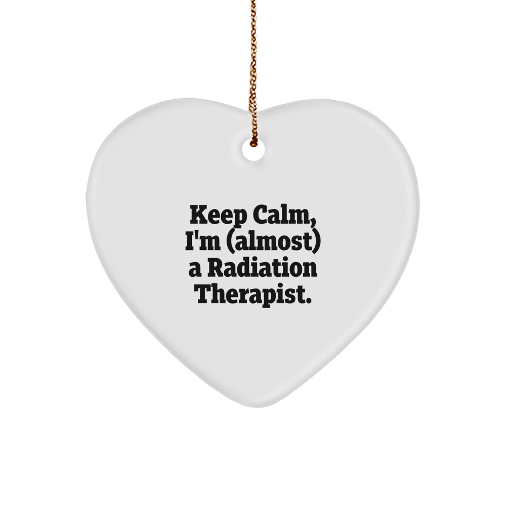 Funny Radiation Therapist Heart Ornament Gifts from Family and Friends - 'Keep Calm, I'm (almost) A Radiation Therapist' Christmas Unique Gifts for Men Women Coworkers - Image 1