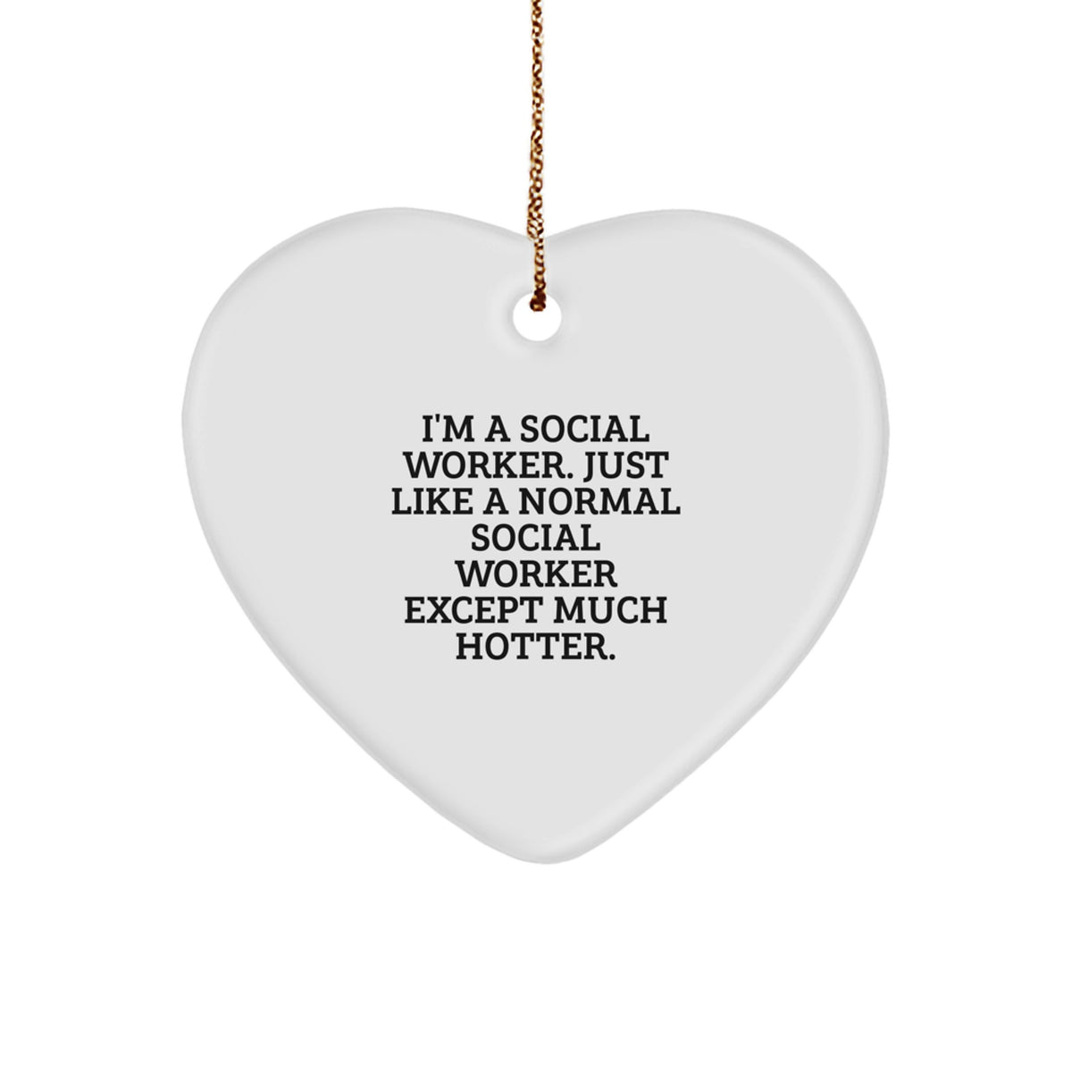 Funny Social Worker Heart Ornament Gifts from Friends - I'm A Social Worker, Except Much Hotter - Christmas Unique Finds - Image 1