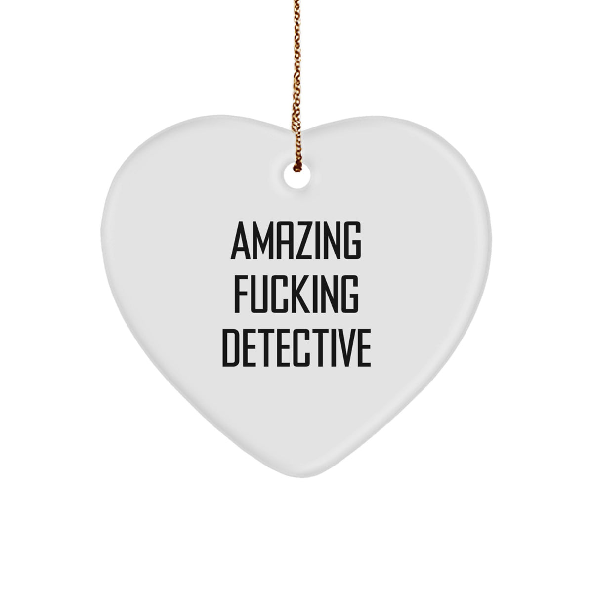 Funny Detective Gift for Christmas, Heart Ornament from Friends, Amazing 'F--king Detective' Quote - Image 1