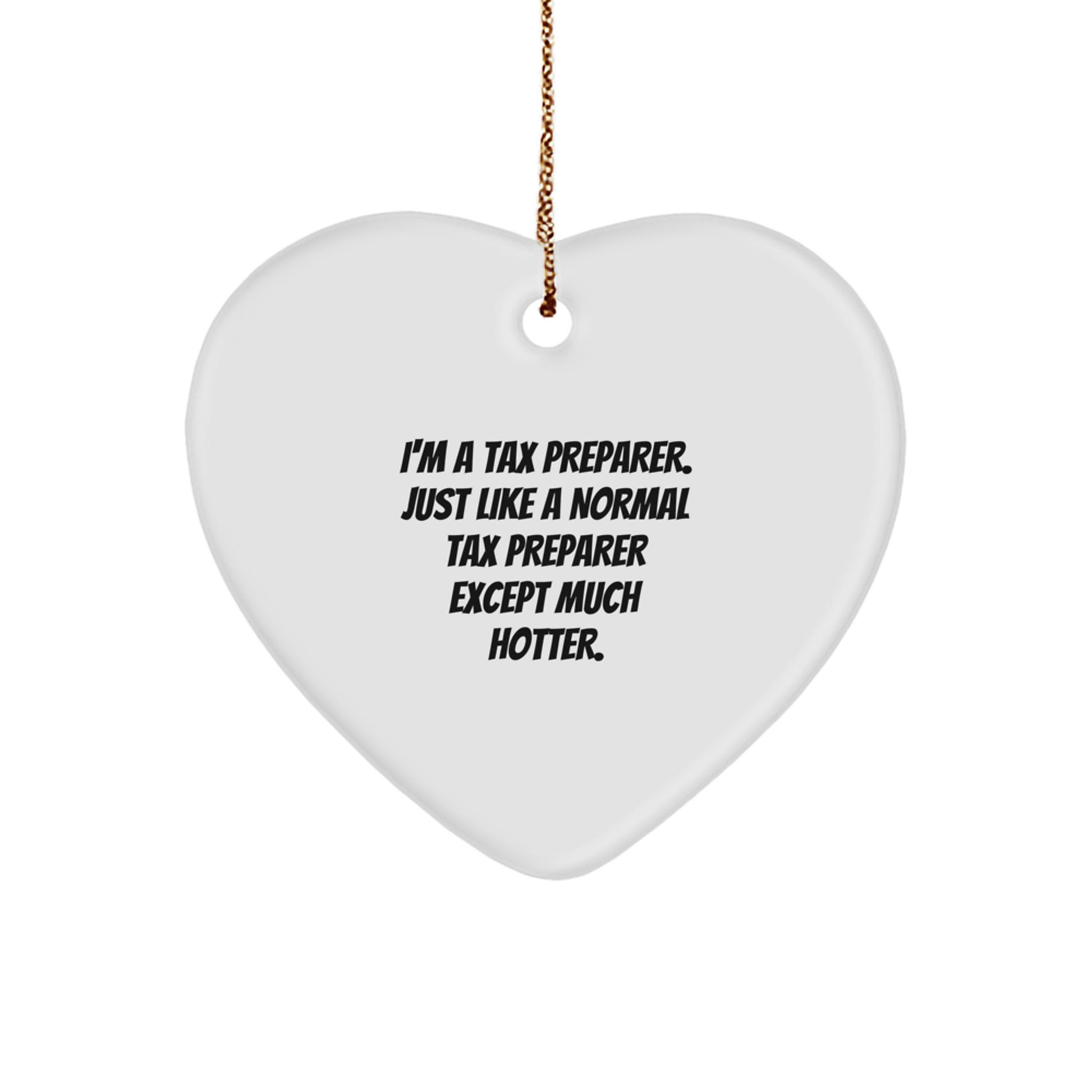 Funny Tax Preparer Gifts, Heart Ornament for Men, Women, Friends, Family, Coworkers, 'I'm A Tax Preparer. Just Like A Normal Tax Preparer Except Much Hotter.', Christmas Unique Gifts - Image 1