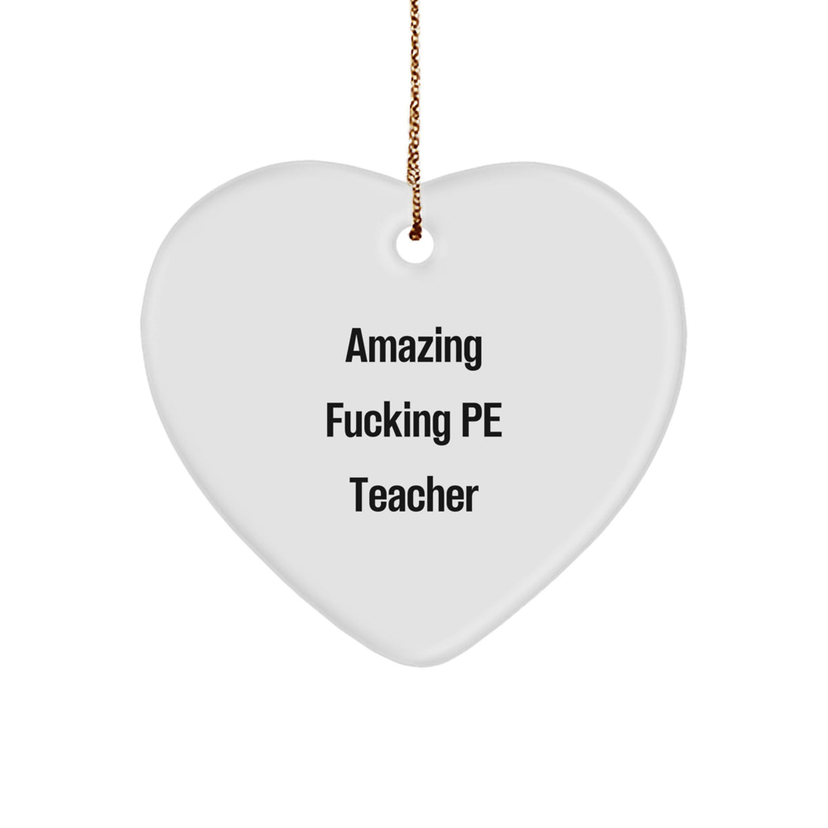 Funny PE Teacher Gifts for Men - Heart Ornament with Amazing F--king PE Teacher Quote, Perfect Christmas Unique Gifts from Family to PE Teacher - Image 1