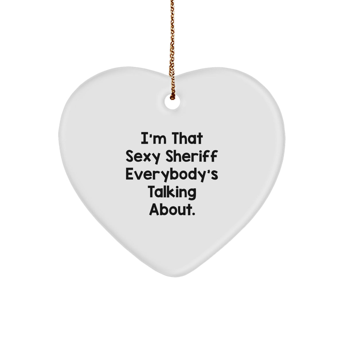 Sexy Sheriff Heart Ornament, Funny Quote Gifts from Men to Friends, Christmas Unique Presents for Sheriff Lovers - Image 1