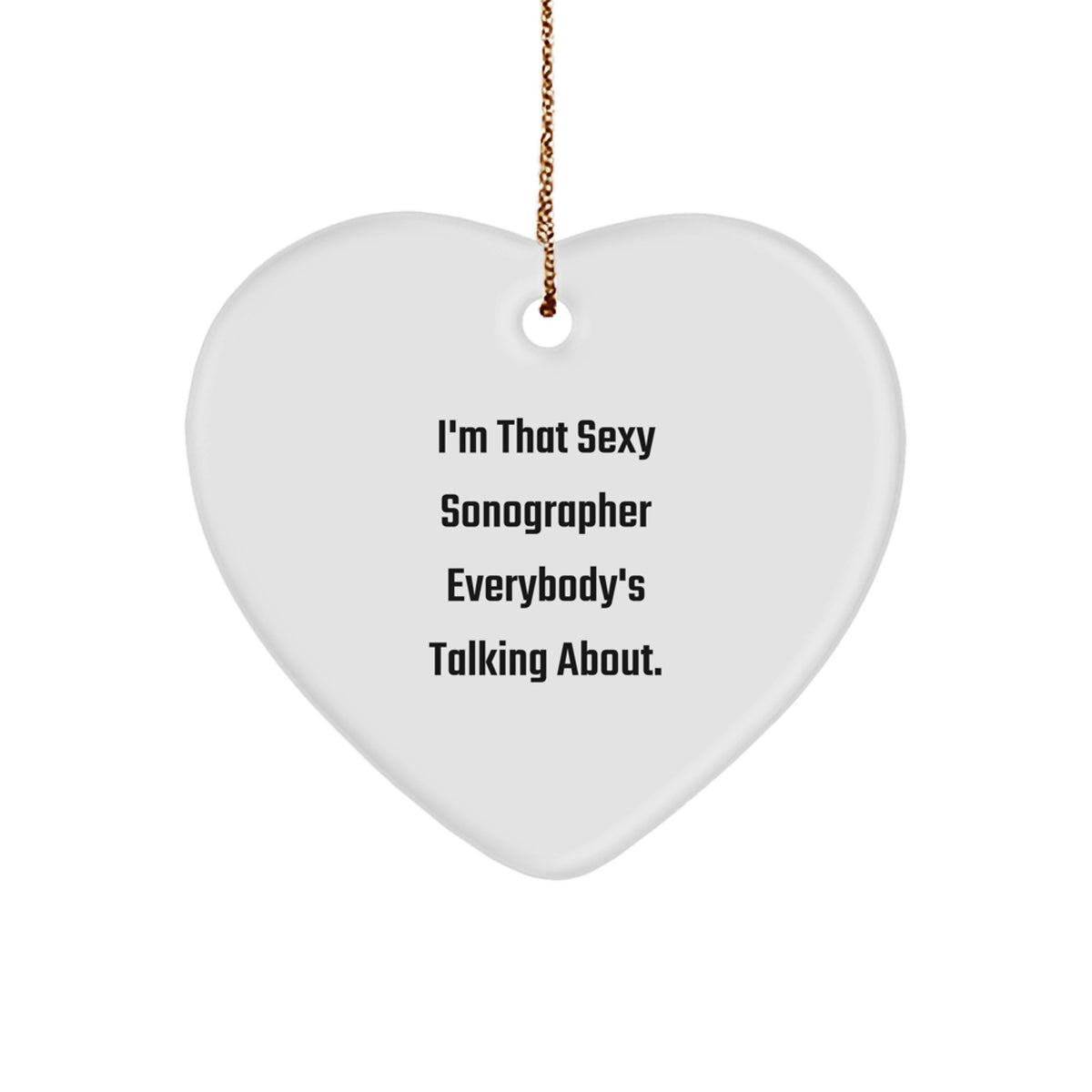 Funny Sonographer Gifts from Friends, Christmas Unique Heart Ornament, I'm That Sexy Sonographer Everybody's Talking About. - Image 1