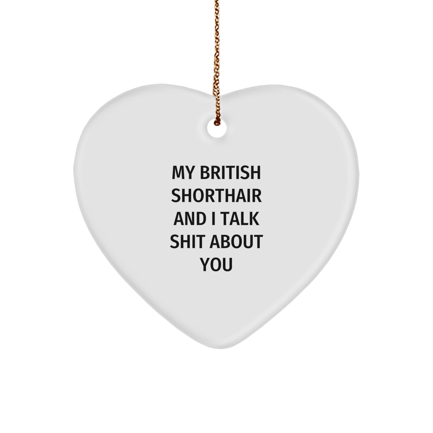 Funny British Shorthair Cat Gifts for Christmas - British Shorthair Cat Heart Ornament, Gifts from Men, Funny Quote 'My British Shorthair And I Talk Shit About You' - Image 1