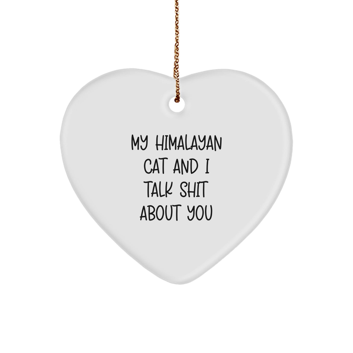 Funny Himalayan Cat Gifts for Women, Heart Ornament Christmas Unique Presents from Friends, 'My Himalayan Cat And I Talk Shit About You' - Image 1