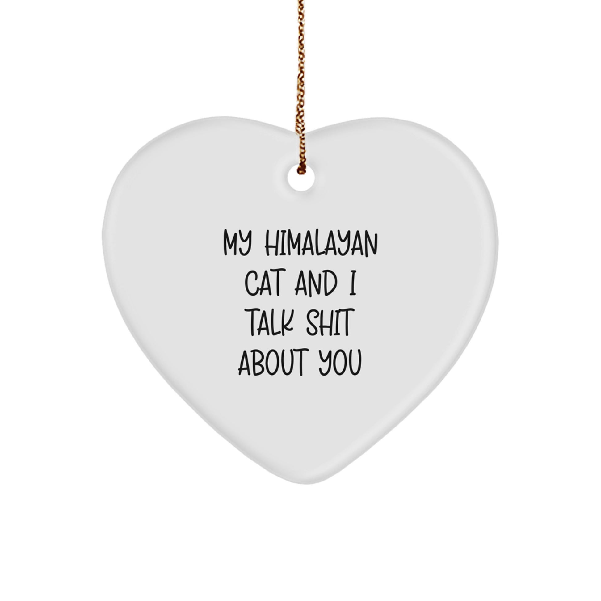 Funny Himalayan Cat Gifts for Women, Heart Ornament Christmas Unique Presents from Friends, 'My Himalayan Cat And I Talk Shit About You' - Image 1