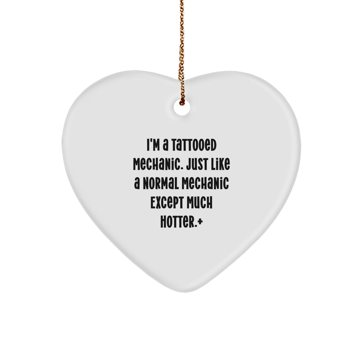 Funny Mechanic Heart Gifts from Men to Sweetheart, Sweetheart or Wife, Unique Christmas Unique Gifts for Mechanic, 'I'm A Tattooed Mechanic. Just Like A Normal Mechanic Except Much Hotter.' - Image 1
