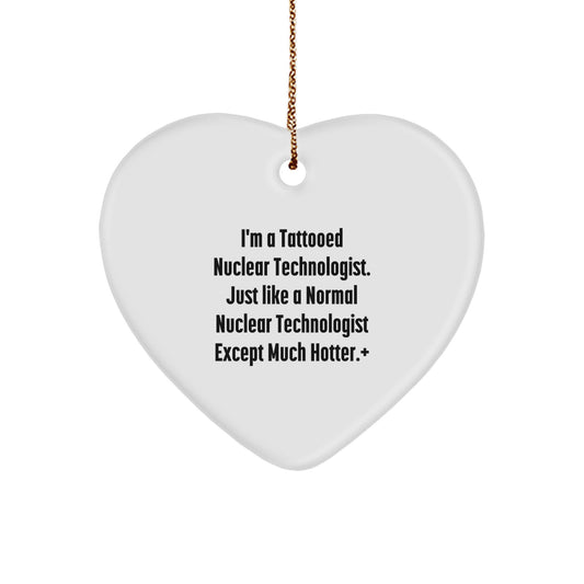 Funny Nuclear Technologist Gifts for Men - Heart Ornament with 'I'm A Tattooed Nuclear Technologist' Quote, Christmas Unique Gift, Gifts from Friends - Heart Shape, White Color - Image 1
