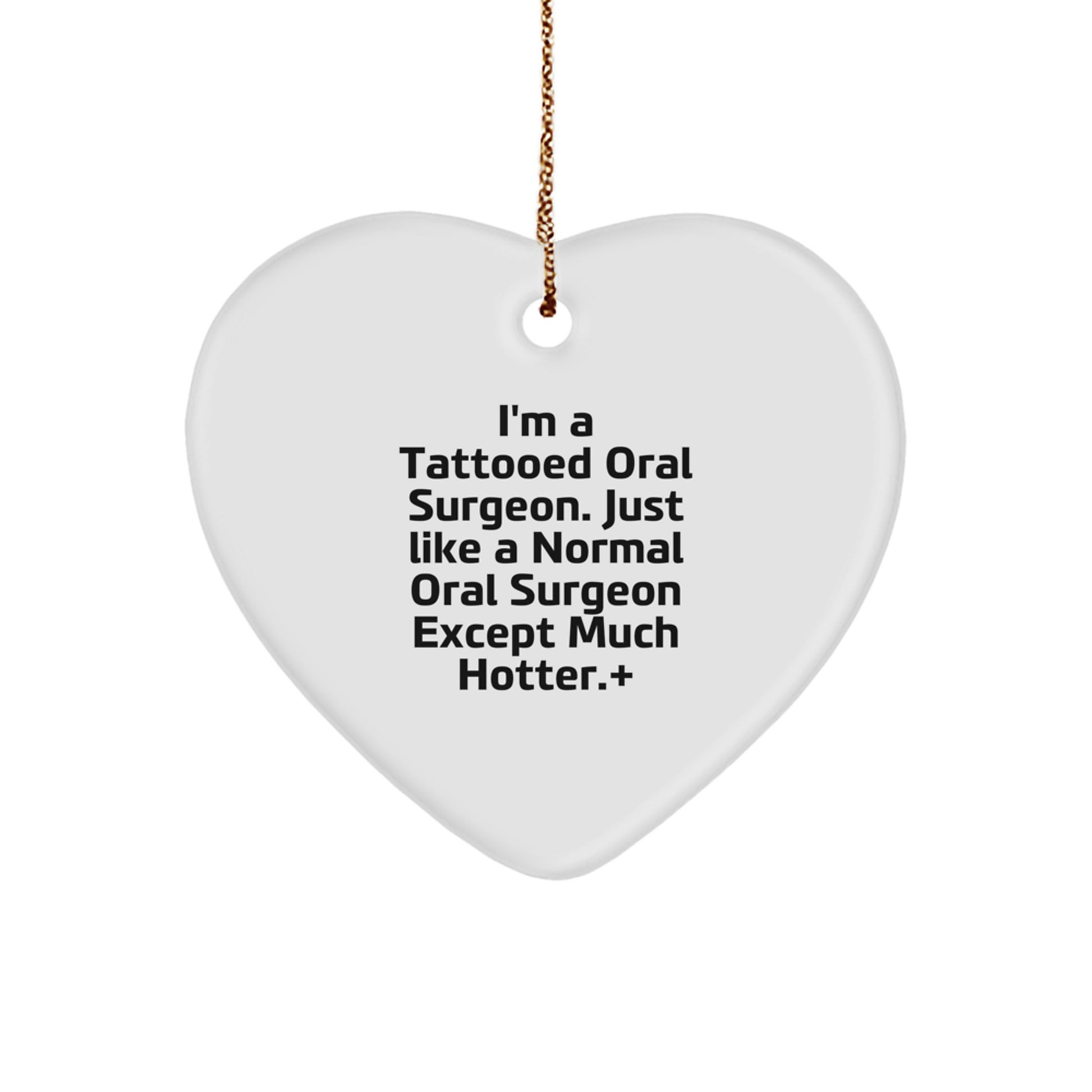 Funny Oral Surgeon Gifts from Friends, Heart Ornament for Men, I'm A Tattooed Oral Surgeon Except Much Hotter.+, Unique Christmas Memorable Presents for Oral Surgeon - Image 1