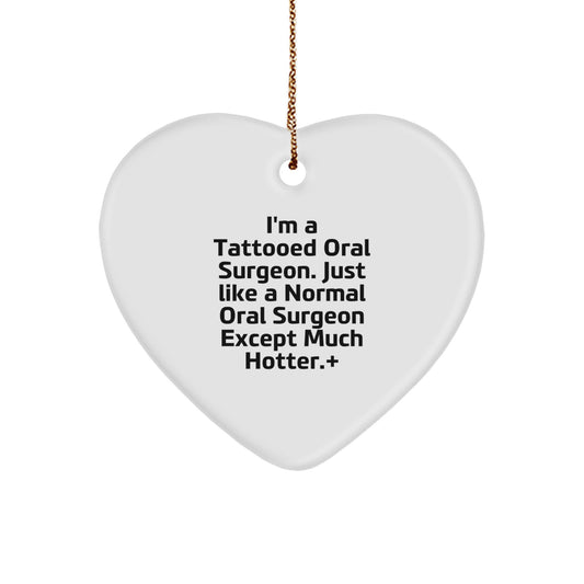 Funny Oral Surgeon Gifts from Friends, Heart Ornament for Men, I'm A Tattooed Oral Surgeon Except Much Hotter.+, Unique Christmas Memorable Presents for Oral Surgeon - Image 1