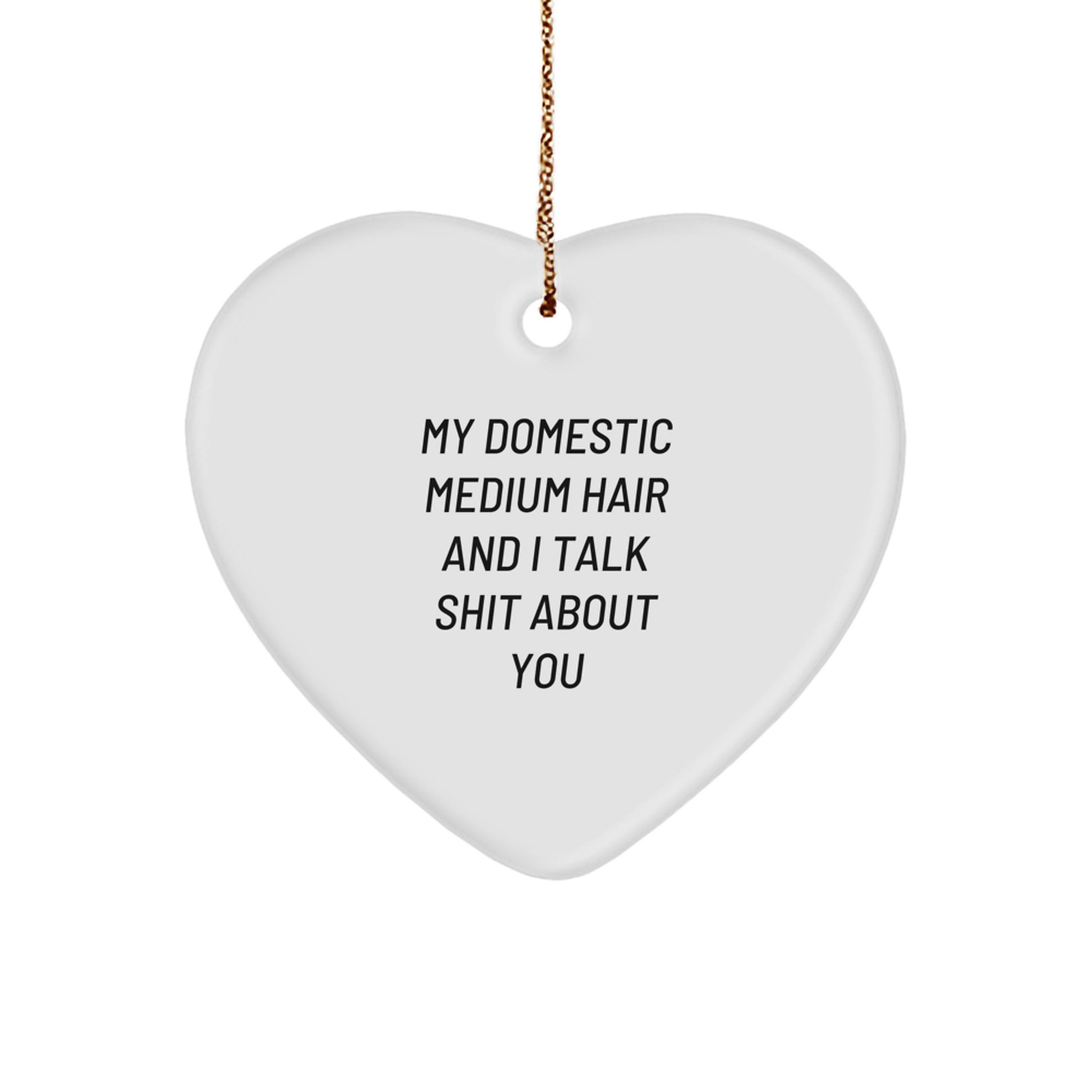 Funny Domestic Medium Hair Gifts from Friends Heart Ornament, Christmas Unique Gifts for Domestic Medium Hair Lover, Personalized with My Domestic Medium Hair And I Talk Shit About You Quote - Image 1