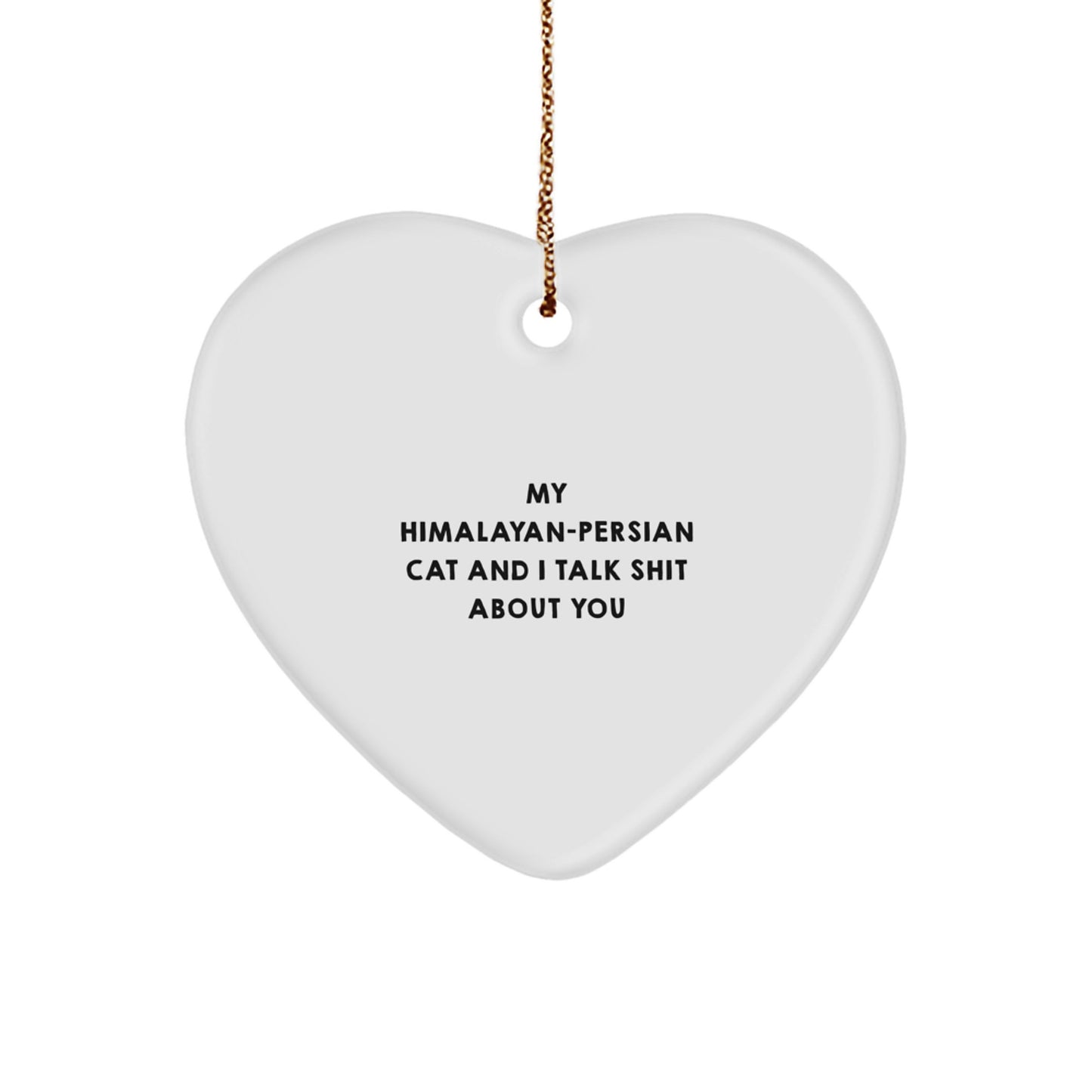 Funny Gifts from Men to Women, Funny Himalayan-Persian Cat Heart Ornament, 'My Himalayan-persian Cat And I Talk Shit About You' Christmas Unique Gifts - Image 1