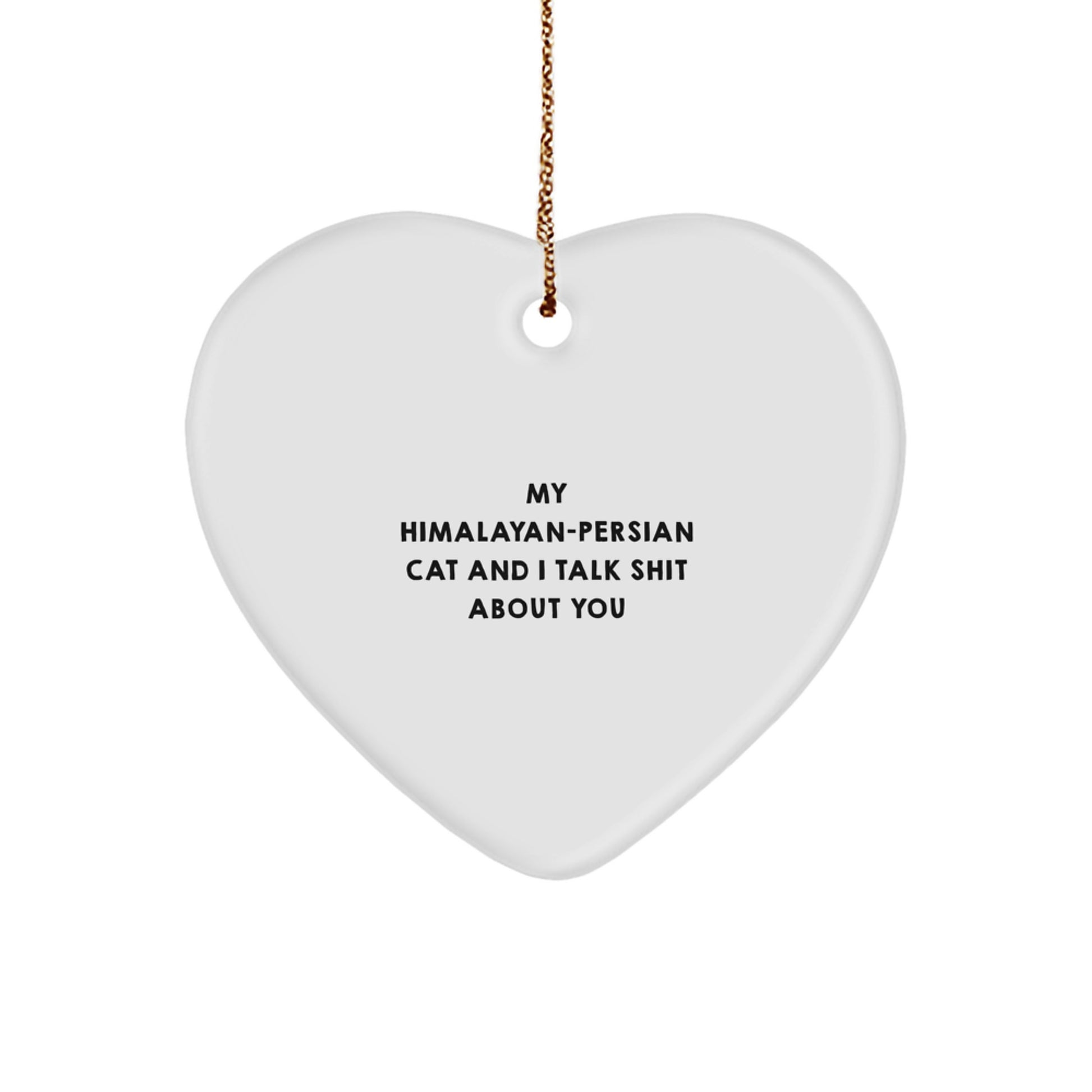 Funny Gifts from Men to Women, Funny Himalayan-Persian Cat Heart Ornament, 'My Himalayan-persian Cat And I Talk Shit About You' Christmas Unique Gifts - Image 1