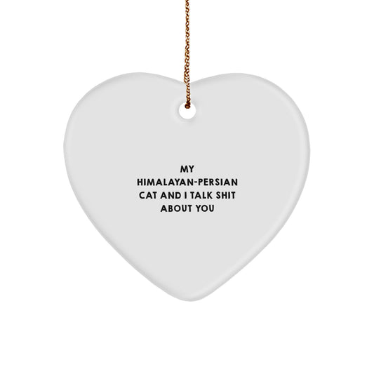 Funny Gifts from Men to Women, Funny Himalayan-Persian Cat Heart Ornament, 'My Himalayan-persian Cat And I Talk Shit About You' Christmas Unique Gifts - Image 1