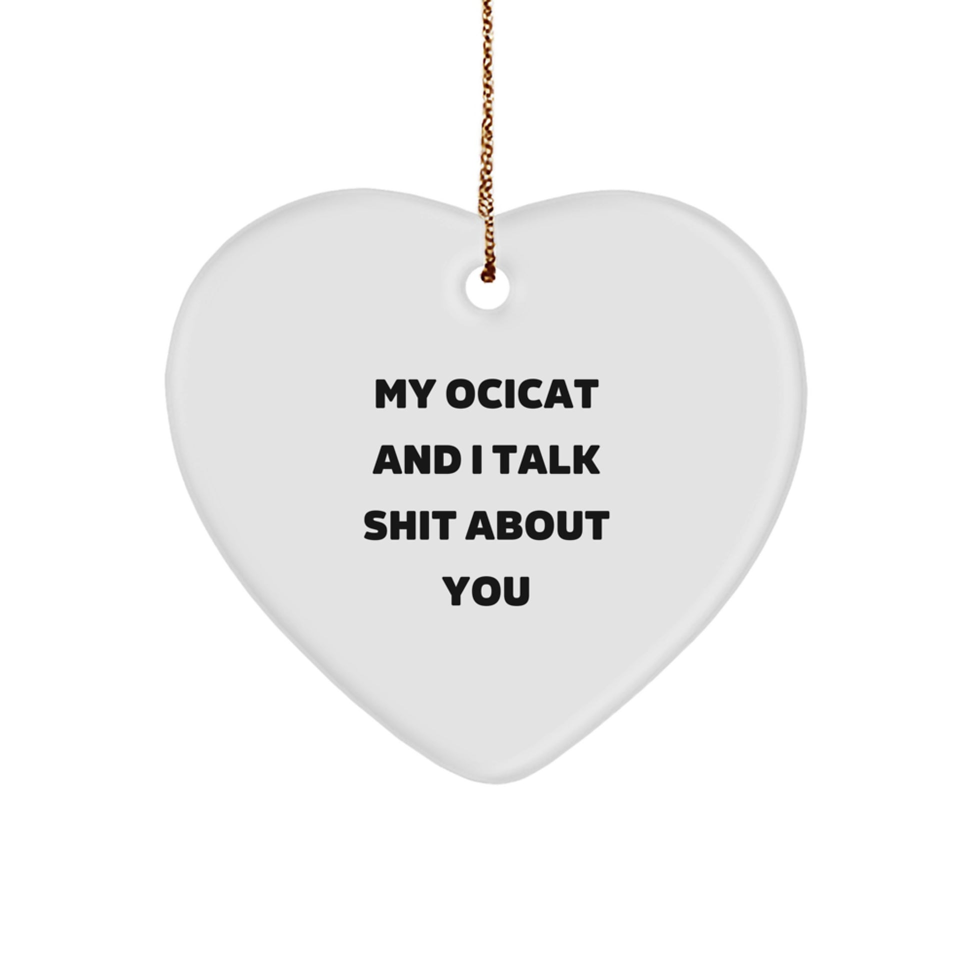 Ocicat Funny Quotes Heart Ornament Gifts for Friends from Men - Image 1