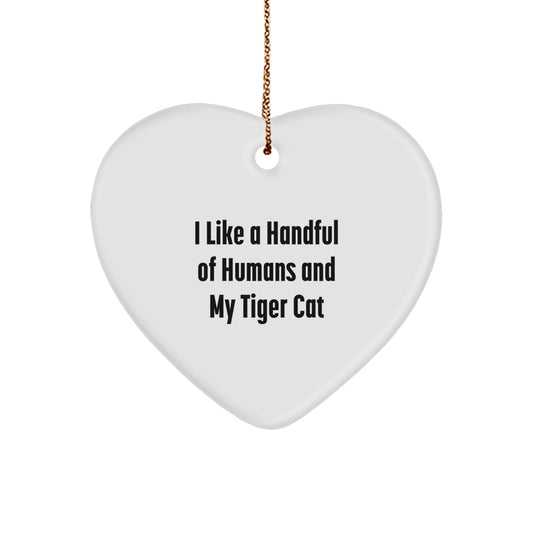Funny Tiger Cat Christmas Unique Gifts from Men, White Heart Ornament, I like a handful of humans and my tiger cat, Perfect for Tiger Cat Lovers Heart Ornament - Image 1