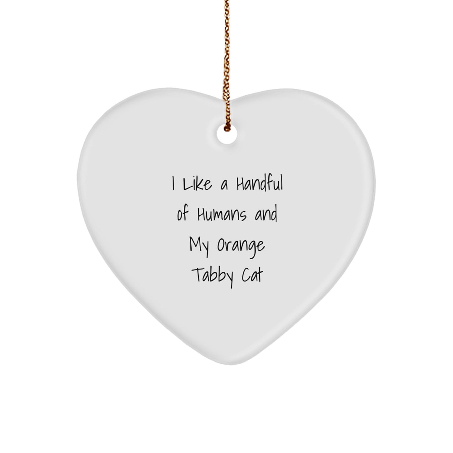 Funny Orange Tabby Cat Gifts from Friends for Orange Tabby Cat Lovers at Christmas Time - Heart Ornament I Like A Handful Of Humans And My Orange Tabby Cat - Image 1