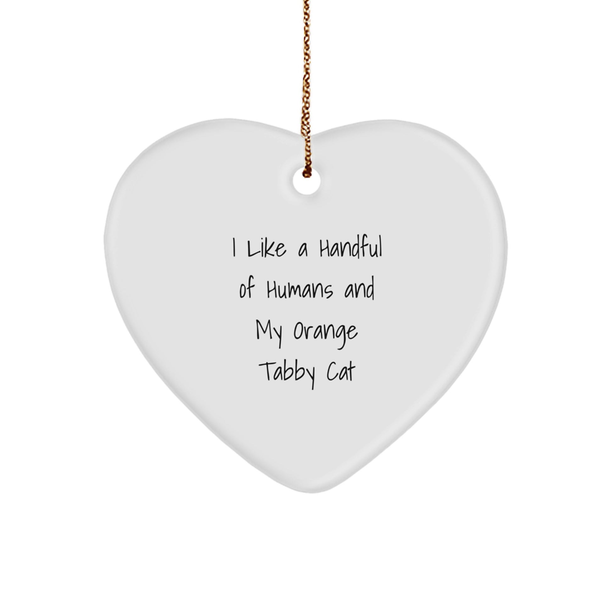 Funny Orange Tabby Cat Gifts from Friends for Orange Tabby Cat Lovers at Christmas Time - Heart Ornament I Like A Handful Of Humans And My Orange Tabby Cat - Image 1