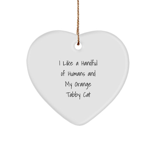 Funny Orange Tabby Cat Gifts from Friends for Orange Tabby Cat Lovers at Christmas Time - Heart Ornament I Like A Handful Of Humans And My Orange Tabby Cat - Image 1
