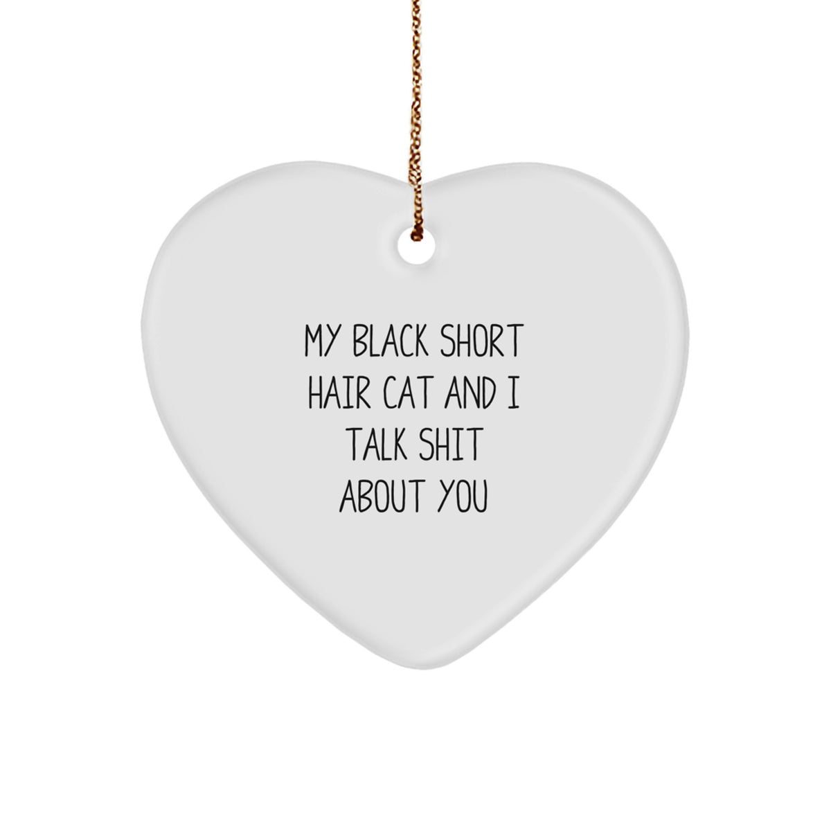 Funny Gifts from Friends for Black Short Hair Cat Lovers - Heart Ornament with 'My Black Short Hair Cat And I Talk Shit About You' - Image 1