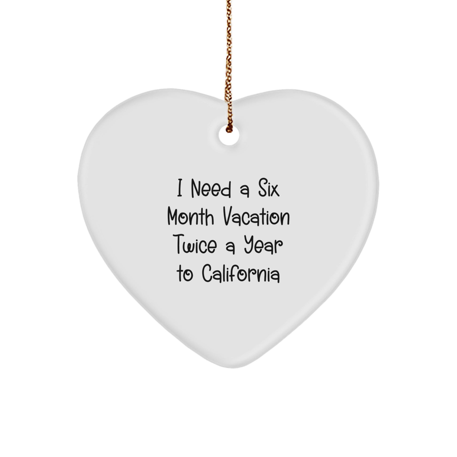 California Heart Ornament Gifts from 'I Need A Six Month Vacation Twice A Year To California' Lovers, Gifts for California Men, Women, Friends, Coworkers, Family - Unique Christmas Unique Gifts - Image 1