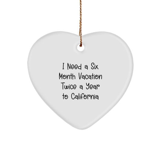 California Heart Ornament Gifts from 'I Need A Six Month Vacation Twice A Year To California' Lovers, Gifts for California Men, Women, Friends, Coworkers, Family - Unique Christmas Unique Gifts - Image 1