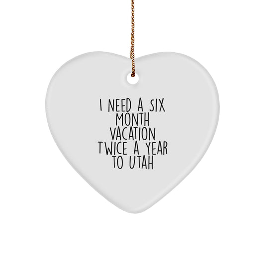 Utah Heart Ornament - 'I Need A Six Month Vacation Twice A Year To Utah' Gifts from Friends to Family, Christmas Unique Gifts for Utah Lovers - Image 1
