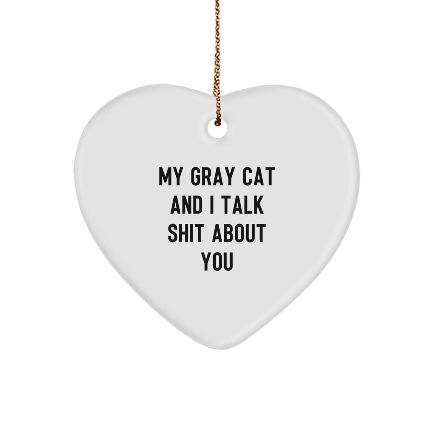 Funny Gray Cat Gifts for Men, Women, Family, Friends - Unique Heart Ornament, 'My Gray Cat And I Talk Shit About You' - Christmas Unique Gift - Image 1