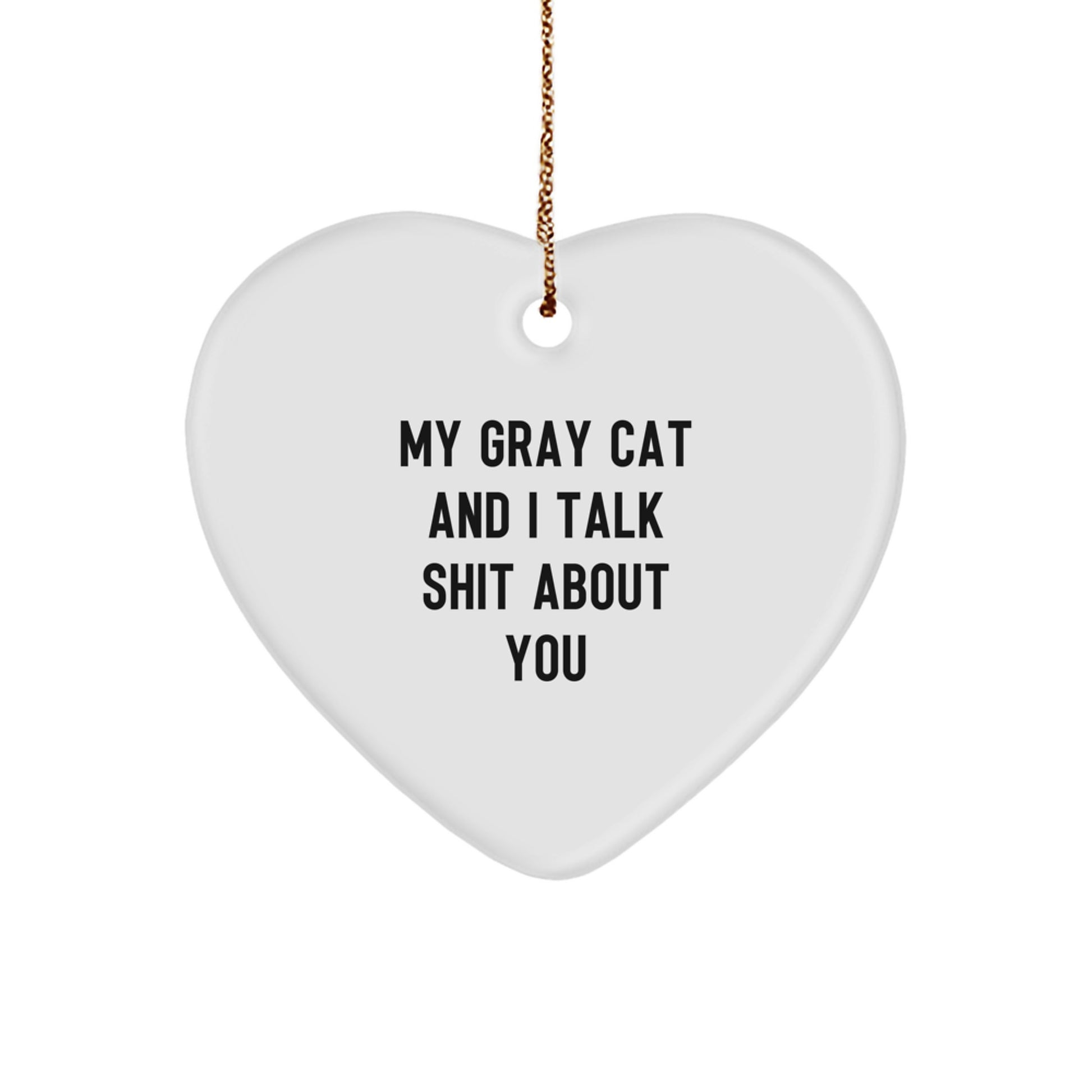 Funny Gray Cat Gifts for Men, Women, Family, Friends - Unique Heart Ornament, 'My Gray Cat And I Talk Shit About You' - Christmas Unique Gift - Image 1