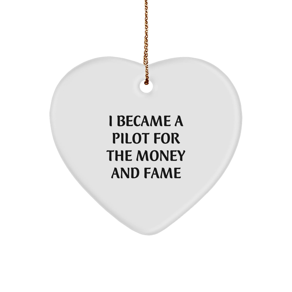 Funny Pilot Heart Ornament Gifts from Friends and Family for Christmas - I Became A Pilot For The Money And Fame - Image 1