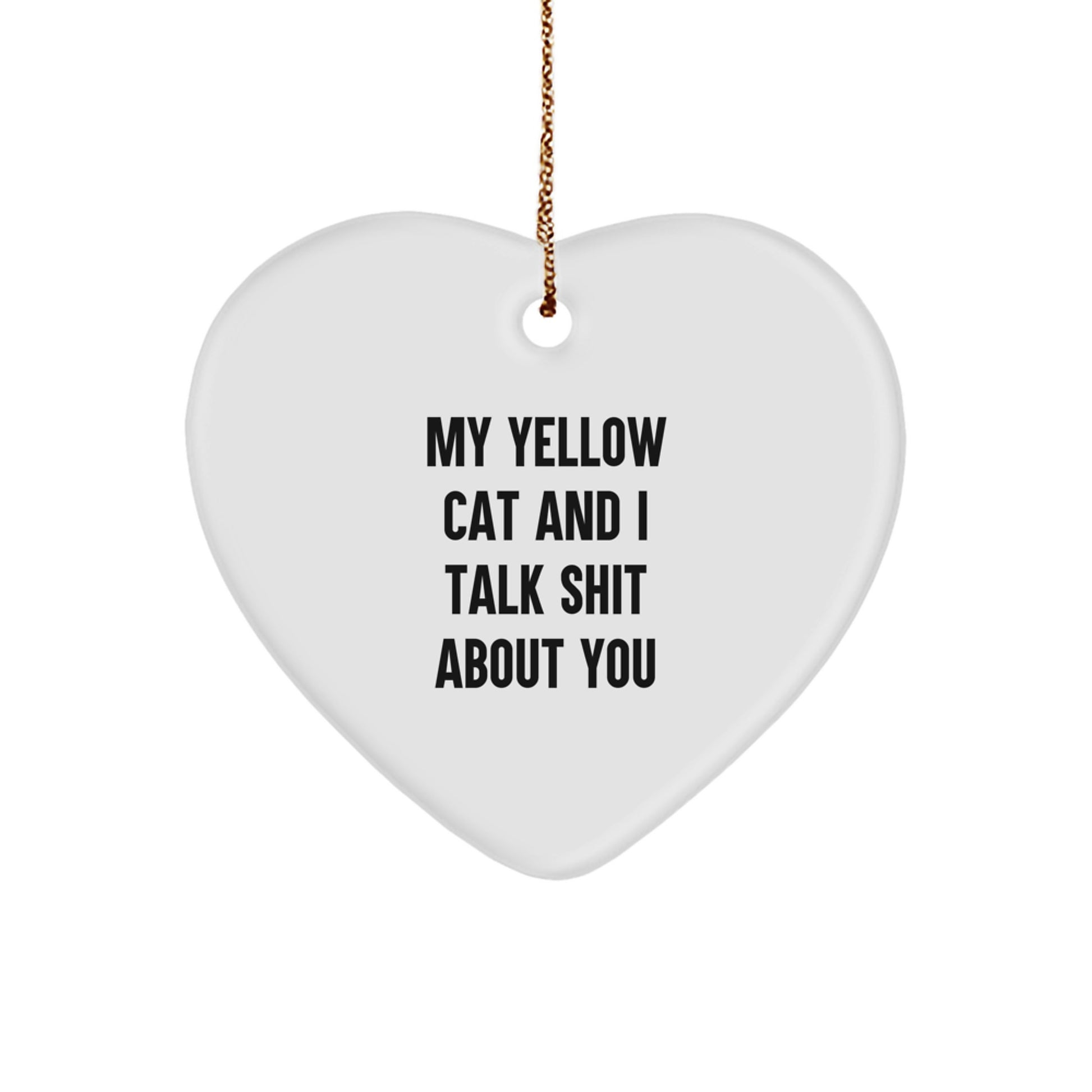 Funny Yellow Cat Gifts from Friends for Yellow Cat Lovers - Heart Ornament Quote - My Yellow Cat And I Talk Shit About You, Christmas Unique Gift - Image 1