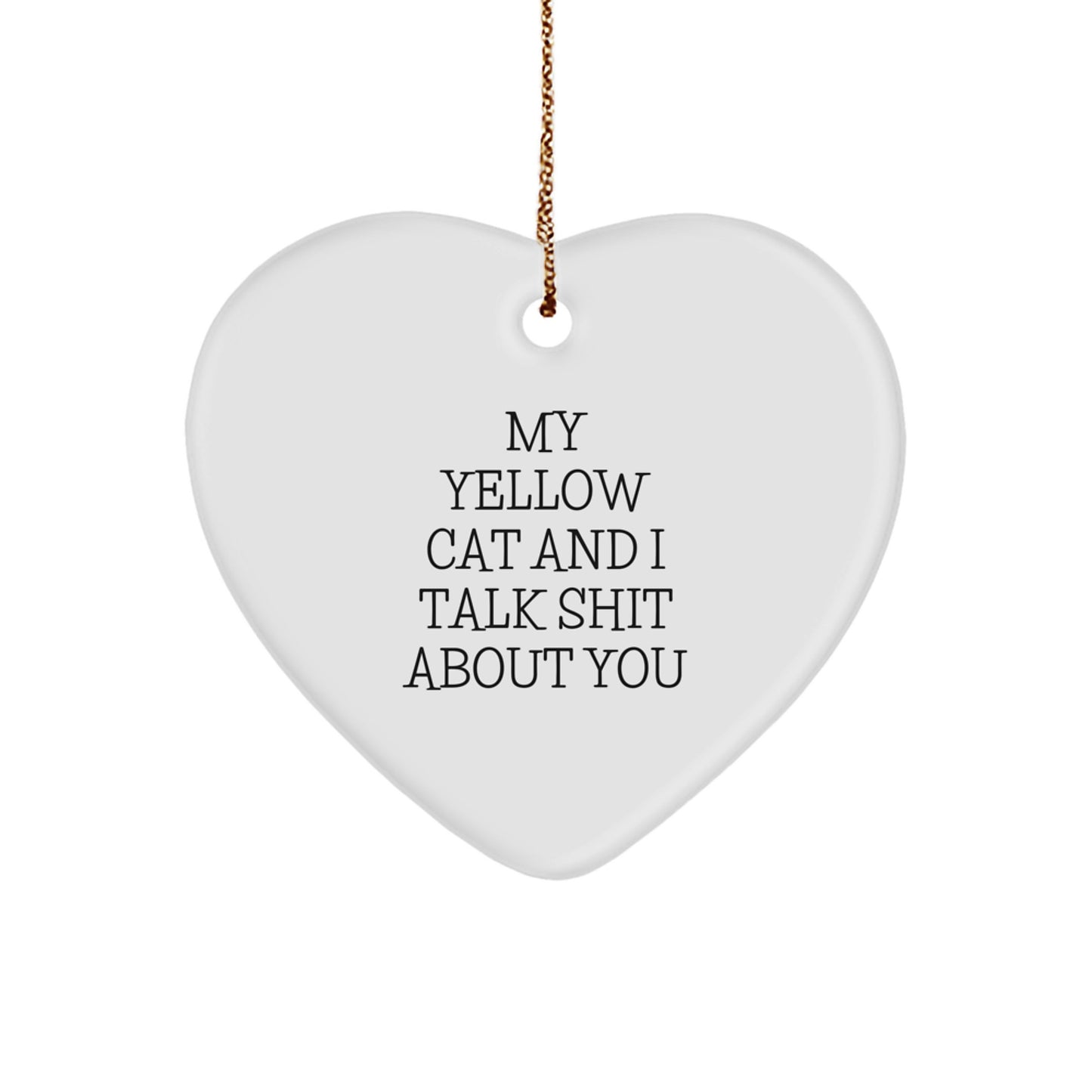 Funny Yellow Cat Heart Ornament Gifts from Friends for Yellow Cat Lovers - My Yellow Cat And I Talk Shit About You - Image 1