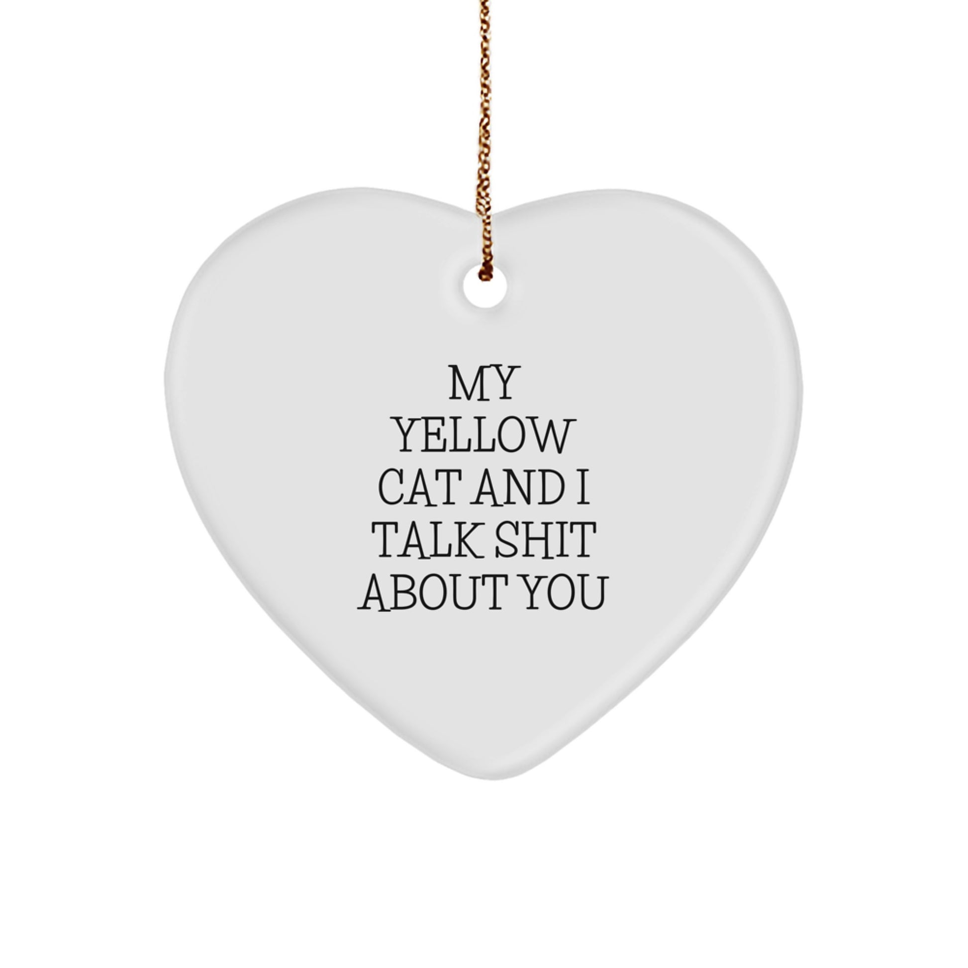 Funny Yellow Cat Heart Ornament Gifts from Friends for Yellow Cat Lovers - My Yellow Cat And I Talk Shit About You - Image 1